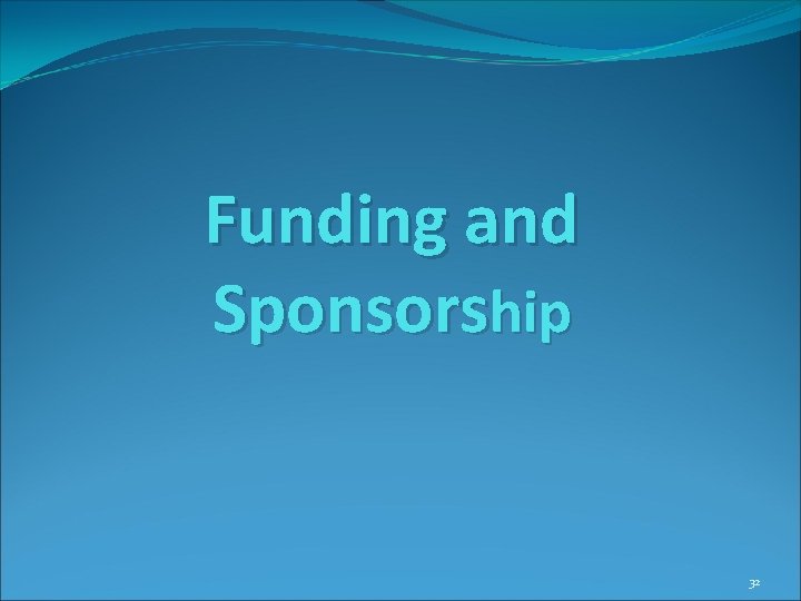 Funding and Sponsorship 32 