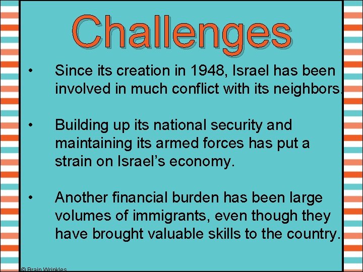 Challenges • Since its creation in 1948, Israel has been involved in much conflict