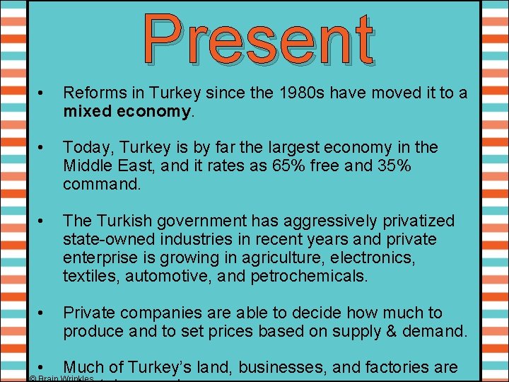 Present • Reforms in Turkey since the 1980 s have moved it to a