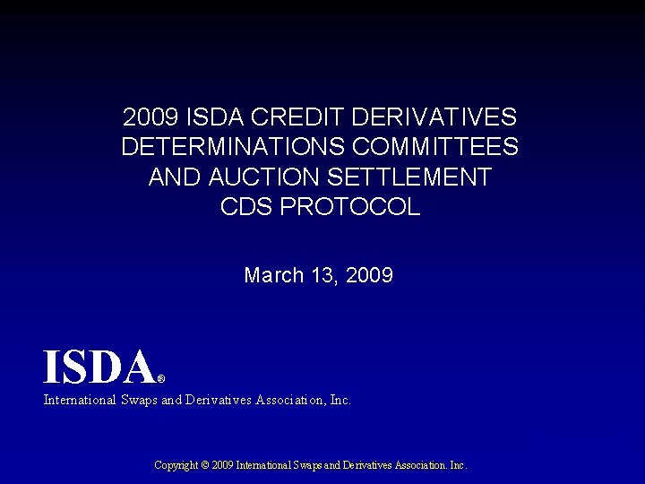 2009 ISDA CREDIT DERIVATIVES DETERMINATIONS COMMITTEES AND AUCTION SETTLEMENT CDS PROTOCOL March 13, 2009