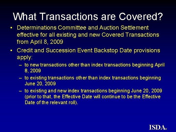 What Transactions are Covered? • Determinations Committee and Auction Settlement effective for all existing