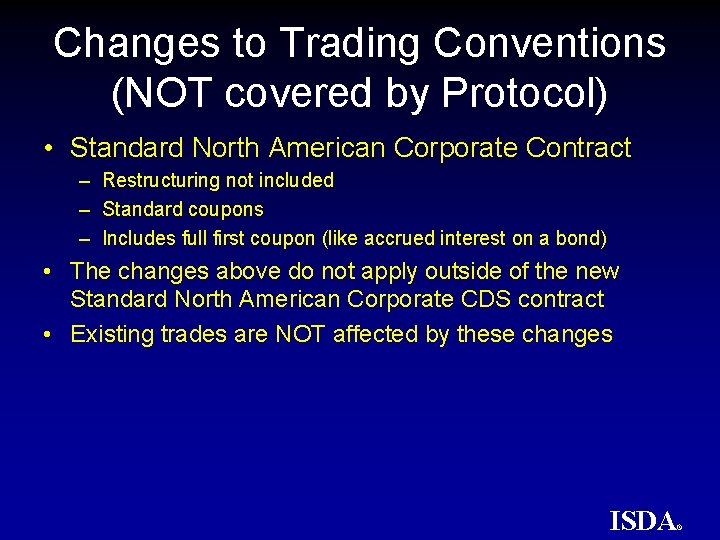 Changes to Trading Conventions (NOT covered by Protocol) • Standard North American Corporate Contract