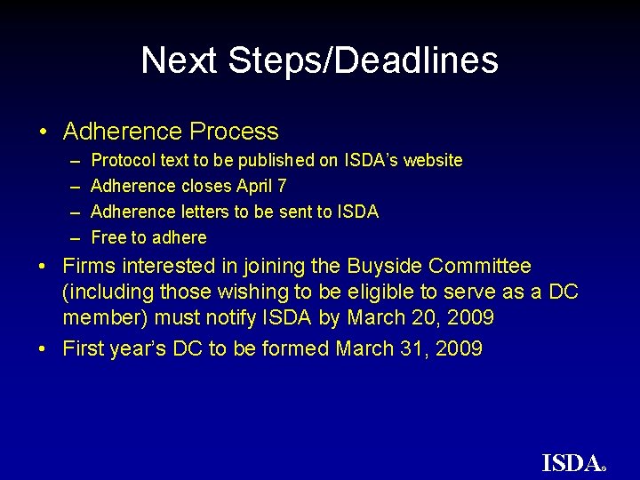 Next Steps/Deadlines • Adherence Process – – Protocol text to be published on ISDA’s