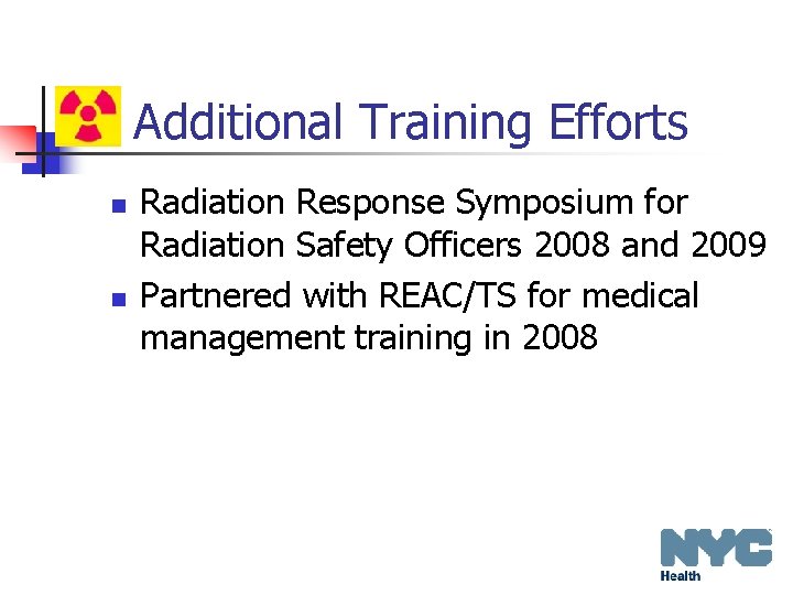 Additional Training Efforts n n Radiation Response Symposium for Radiation Safety Officers 2008 and