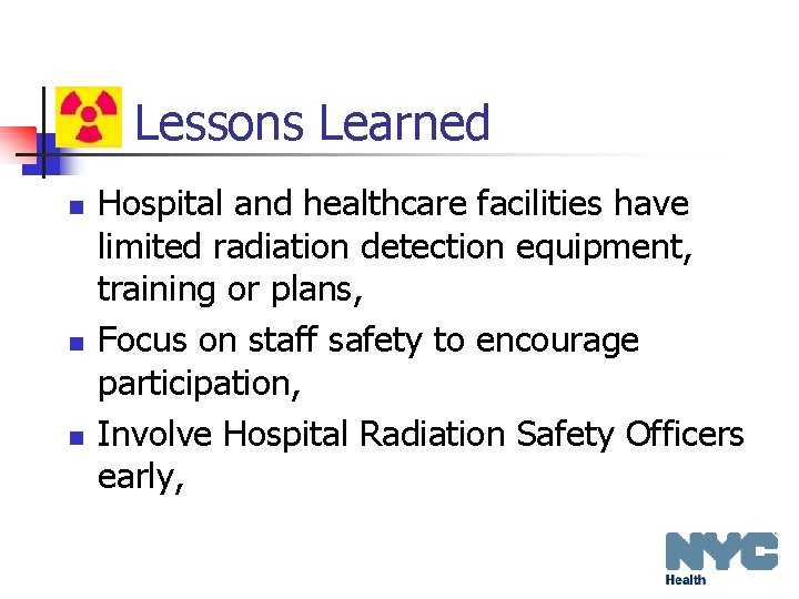 Lessons Learned n n n Hospital and healthcare facilities have limited radiation detection equipment,