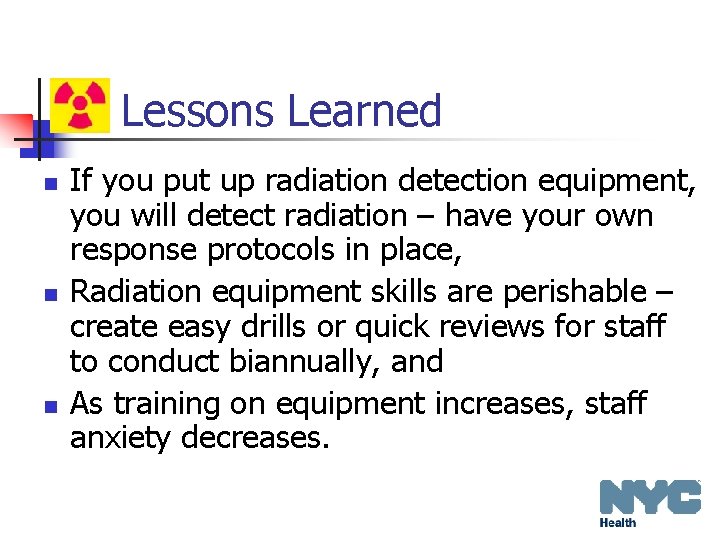 Lessons Learned n n n If you put up radiation detection equipment, you will