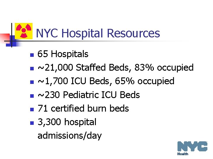 NYC Hospital Resources n n n 65 Hospitals ~21, 000 Staffed Beds, 83% occupied