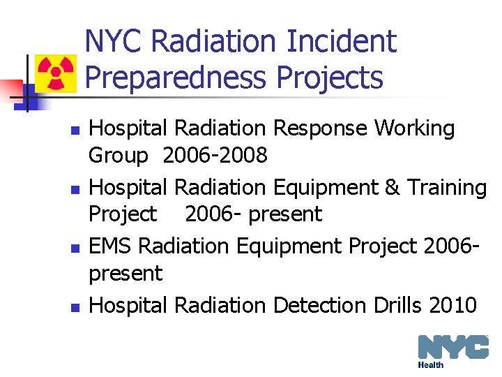 NYC Radiation Incident Preparedness Projects n n Hospital Radiation Response Working Group 2006 -2008