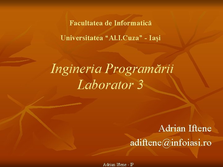 Facultatea de Informatică Universitatea “Al. I. Cuza” - Iaşi Ingineria Programării Laborator 3 Adrian