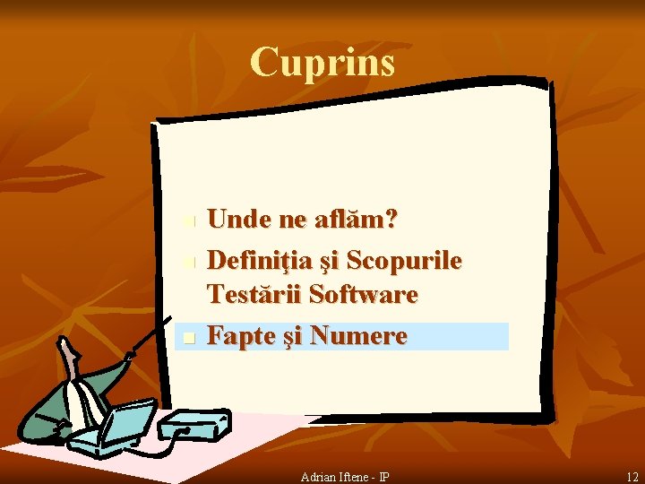 Cuprins n n n Unde ne aflăm? Definiţia şi Scopurile Testării Software Fapte şi