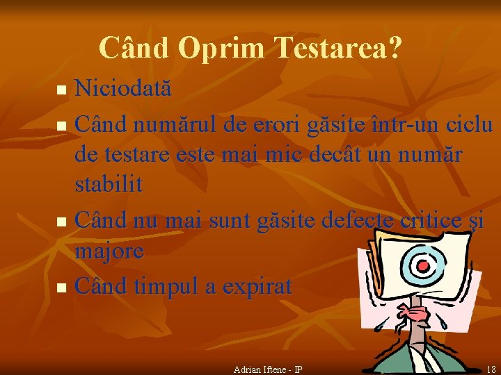 Când Oprim Testarea? Niciodată n Când numărul de erori găsite într-un ciclu de testare