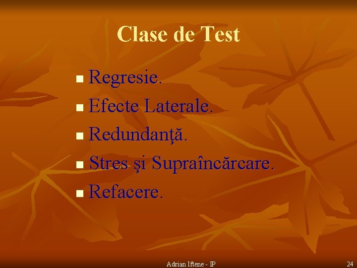 Clase de Test Regresie. n Efecte Laterale. n Redundanţă. n Stres şi Supraîncărcare. n