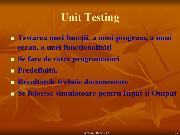 Unit Testing n n n Testarea unei funcţii, a unui program, a unui ecran,