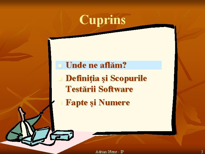 Cuprins n n n Unde ne aflăm? Definiţia şi Scopurile Testării Software Fapte şi