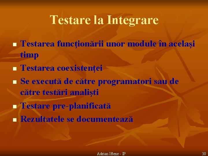 Testare la Integrare n n n Testarea funcţionării unor module în acelaşi timp Testarea