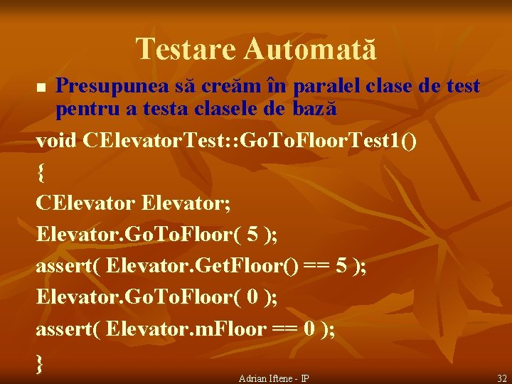 Testare Automată Presupunea să creăm în paralel clase de test pentru a testa clasele