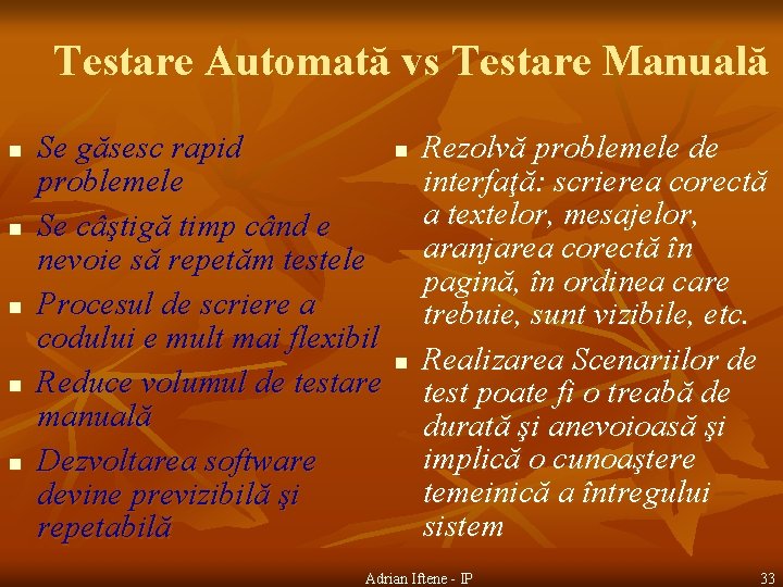 Testare Automată vs Testare Manuală n n n Se găsesc rapid n problemele Se