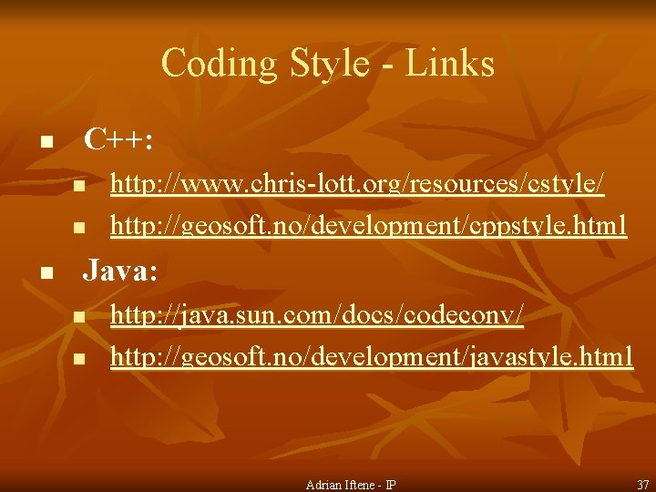 Coding Style - Links n C++: n n n http: //www. chris-lott. org/resources/cstyle/ http: