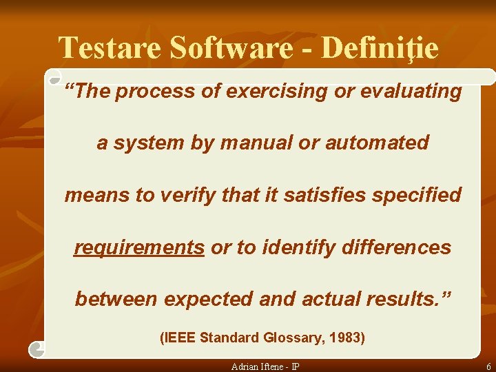 Testare Software - Definiţie “The process of exercising or evaluating a system by manual