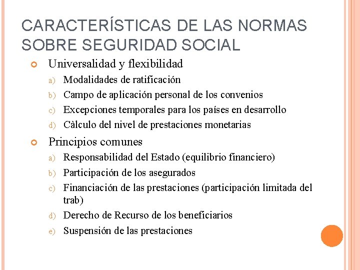 CARACTERÍSTICAS DE LAS NORMAS SOBRE SEGURIDAD SOCIAL Universalidad y flexibilidad Modalidades de ratificación b)