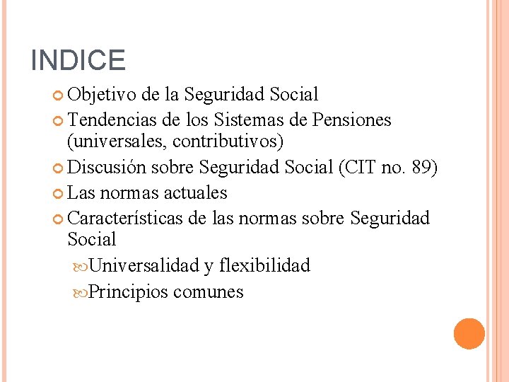 INDICE Objetivo de la Seguridad Social Tendencias de los Sistemas de Pensiones (universales, contributivos)