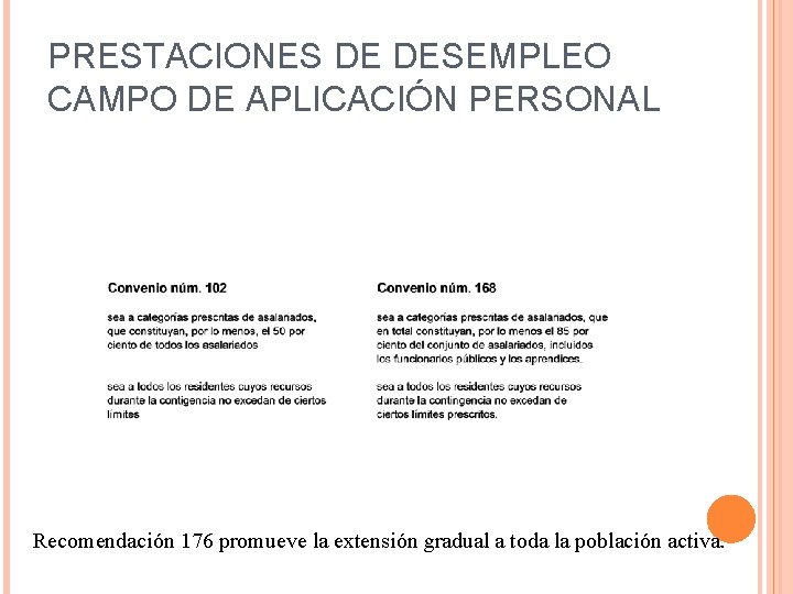 PRESTACIONES DE DESEMPLEO CAMPO DE APLICACIÓN PERSONAL Recomendación 176 promueve la extensión gradual a
