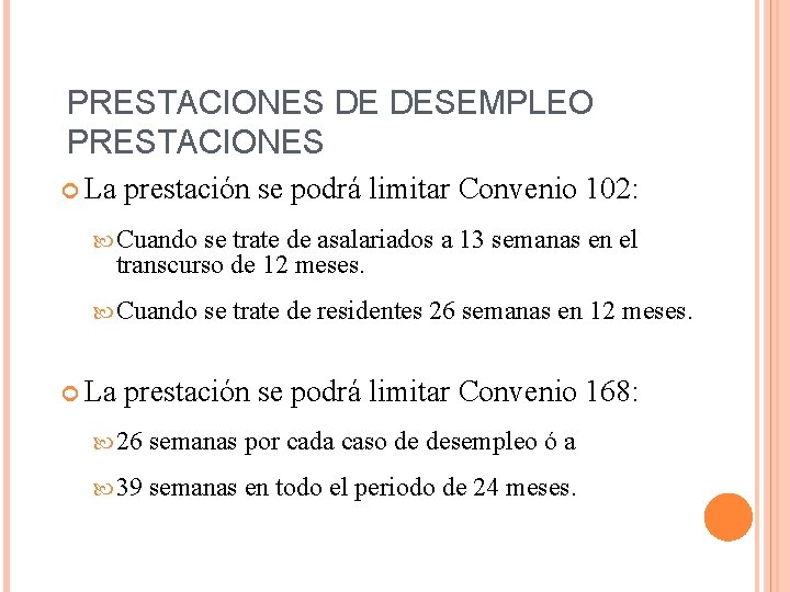 PRESTACIONES DE DESEMPLEO PRESTACIONES La prestación se podrá limitar Convenio 102: Cuando se trate