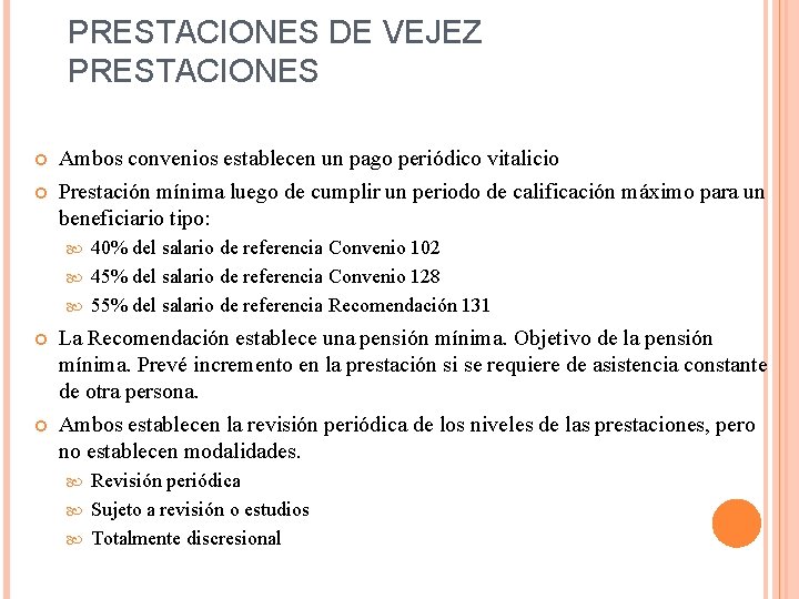 PRESTACIONES DE VEJEZ PRESTACIONES Ambos convenios establecen un pago periódico vitalicio Prestación mínima luego