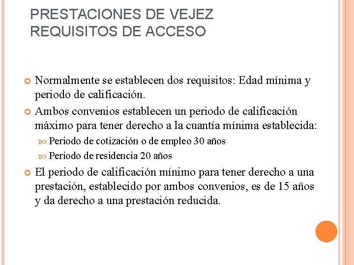 PRESTACIONES DE VEJEZ REQUISITOS DE ACCESO Normalmente se establecen dos requisitos: Edad mínima y