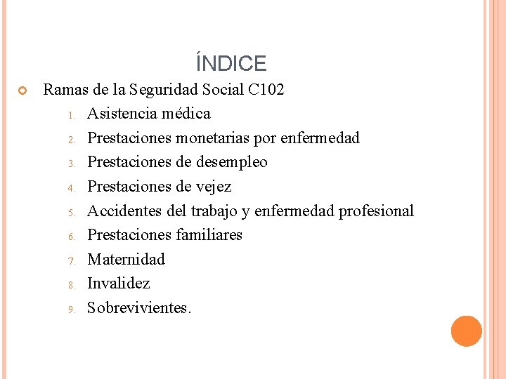 ÍNDICE Ramas de la Seguridad Social C 102 1. Asistencia médica 2. Prestaciones monetarias