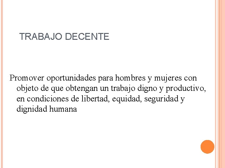 TRABAJO DECENTE Promover oportunidades para hombres y mujeres con objeto de que obtengan un