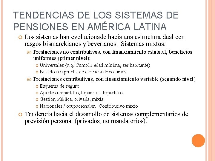 TENDENCIAS DE LOS SISTEMAS DE PENSIONES EN AMÉRICA LATINA Los sistemas han evolucionado hacia