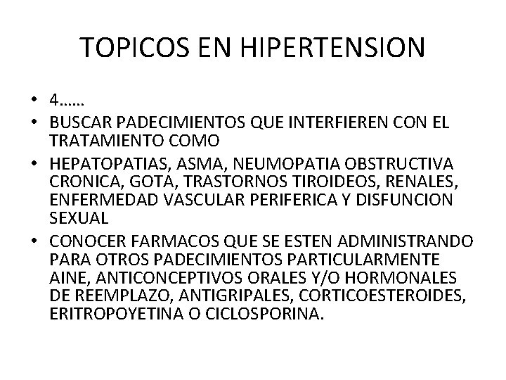 TOPICOS EN HIPERTENSION • 4…… • BUSCAR PADECIMIENTOS QUE INTERFIEREN CON EL TRATAMIENTO COMO