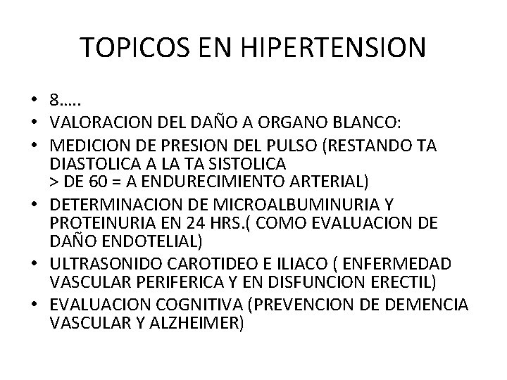 TOPICOS EN HIPERTENSION • 8…. . • VALORACION DEL DAÑO A ORGANO BLANCO: •