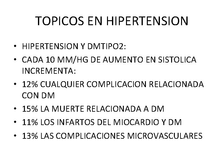 TOPICOS EN HIPERTENSION • HIPERTENSION Y DMTIPO 2: • CADA 10 MM/HG DE AUMENTO