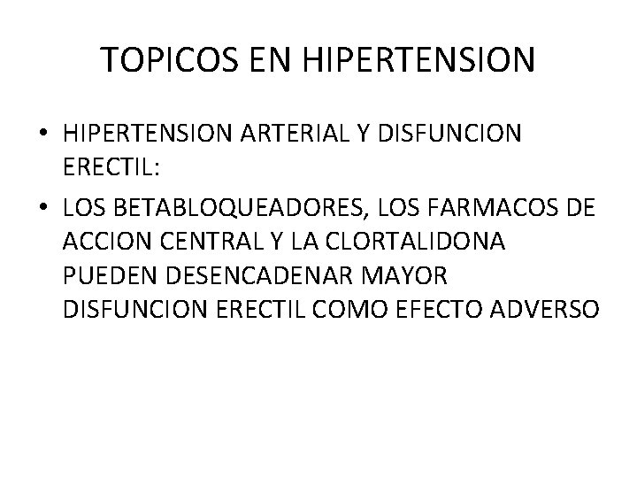 TOPICOS EN HIPERTENSION • HIPERTENSION ARTERIAL Y DISFUNCION ERECTIL: • LOS BETABLOQUEADORES, LOS FARMACOS