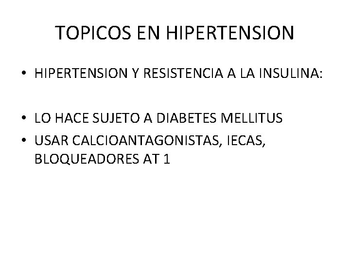 TOPICOS EN HIPERTENSION • HIPERTENSION Y RESISTENCIA A LA INSULINA: • LO HACE SUJETO