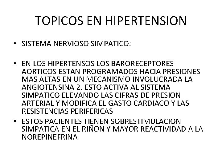 TOPICOS EN HIPERTENSION • SISTEMA NERVIOSO SIMPATICO: • EN LOS HIPERTENSOS LOS BARORECEPTORES AORTICOS