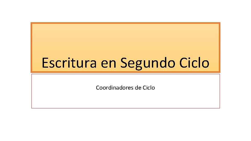 Escritura en Segundo Ciclo Coordinadores de Ciclo 