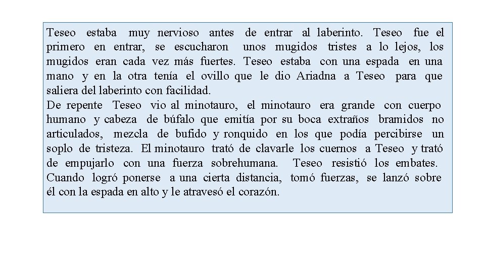 Teseo estaba muy nervioso antes de entrar al laberinto. Teseo fue el primero en