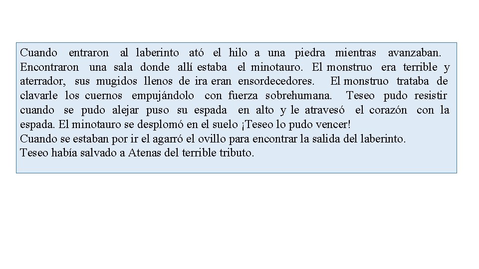 Cuando entraron al laberinto ató el hilo a una piedra mientras avanzaban. Encontraron una