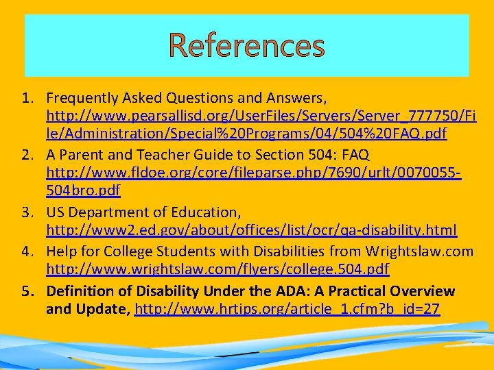 References 1. Frequently Asked Questions and Answers, http: //www. pearsallisd. org/User. Files/Server_777750/Fi le/Administration/Special%20 Programs/04/504%20