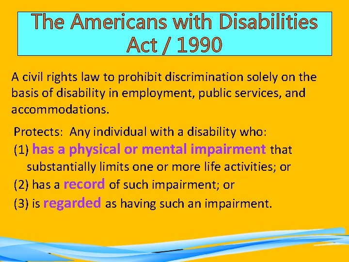 The Americans with Disabilities Act / 1990 A civil rights law to prohibit discrimination