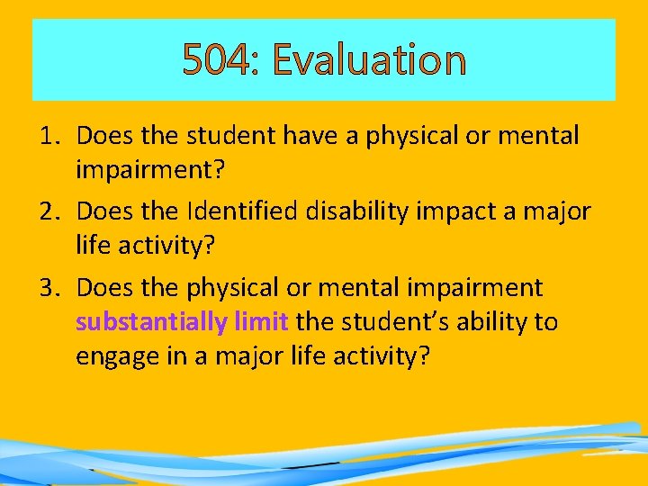 504: Evaluation 1. Does the student have a physical or mental impairment? 2. Does