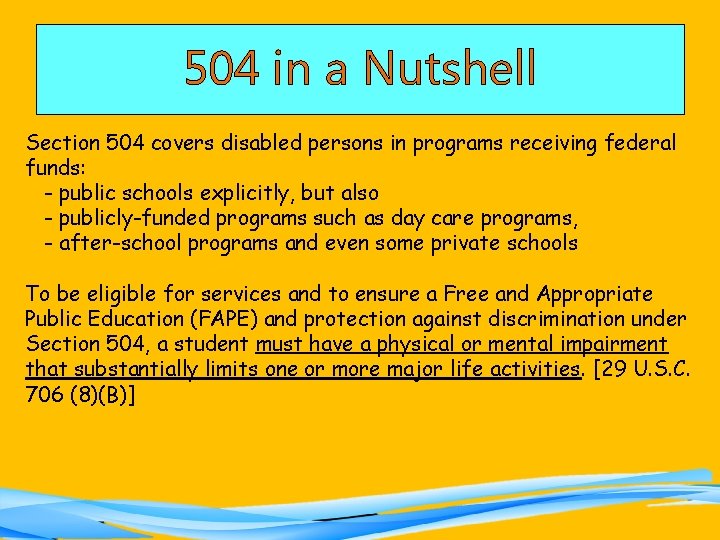 504 in a Nutshell Section 504 covers disabled persons in programs receiving federal funds: