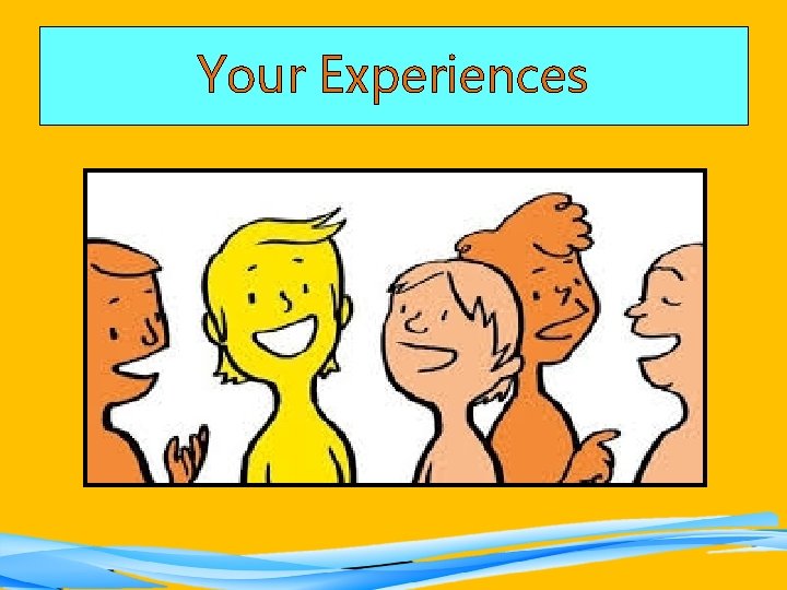 Your Experiences 