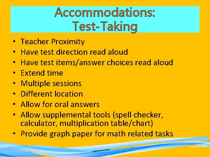 Accommodations: Test-Taking Teacher Proximity Have test direction read aloud Have test items/answer choices read