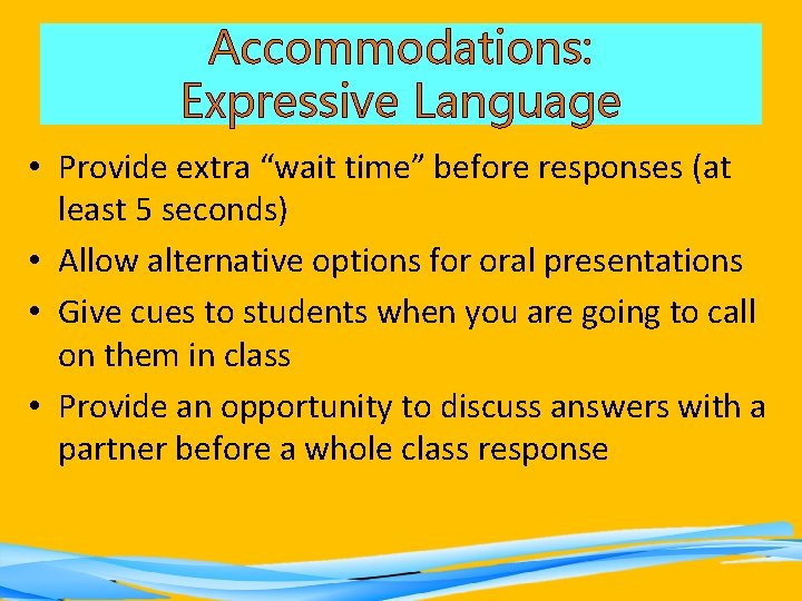 Accommodations: Expressive Language • Provide extra “wait time” before responses (at least 5 seconds)