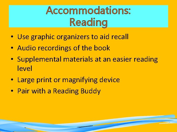 Accommodations: Reading • Use graphic organizers to aid recall • Audio recordings of the