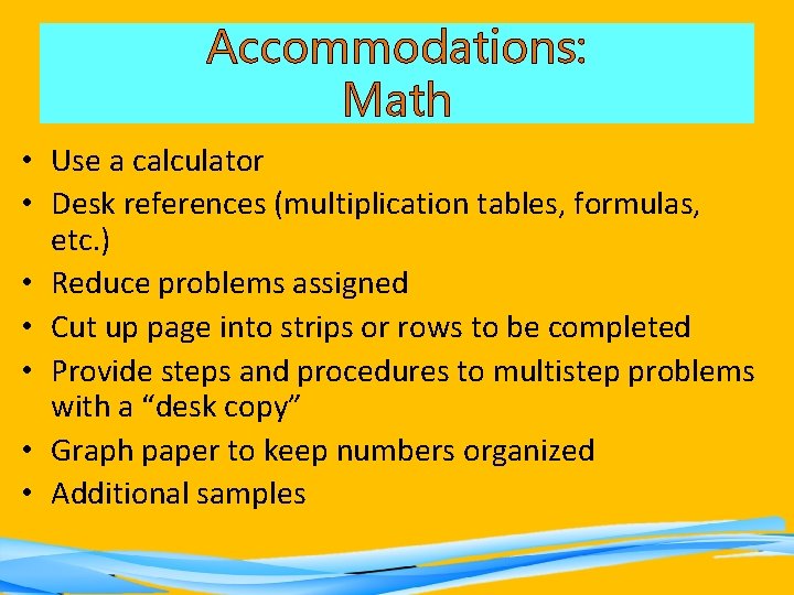 Accommodations: Math • Use a calculator • Desk references (multiplication tables, formulas, etc. )
